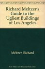 Richard Meltzer's Guide to the Ugliest Buildings of Los Angeles