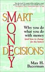 Smart Money Decisions Why You Do What You Do with Money