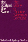 The Scalpel the Sword The Story of Doctor Norman Bethune