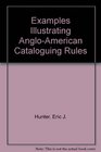 Examples illustrating AngloAmerican cataloging rules British text 1967