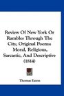 Review Of New York Or Rambles Through The City Original Poems Moral Religious Sarcastic And Descriptive