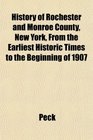 History of Rochester and Monroe County New York From the Earliest Historic Times to the Beginning of 1907
