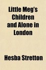 Little Meg's Children and Alone in London