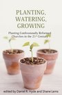 Planting Watering Growing Planting Confessionally Reformed Churches in the 21st Century