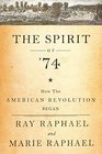 The Spirit of 74 How the American Revolution Began