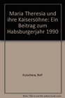 Maria Theresia und ihre Kaisersohne Ein Beitrag zum Habsburgerjahr 1990