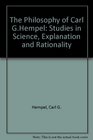 The Philosophy of Carl G Hempel Studies in Science Explanation and Rationality