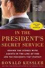 In the President\'s Secret Service: Behind the Scenes with Agents in the Line of Fire and the Presidents They Protect