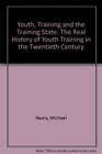 Youth Training and the Training State The Real History of Youth Training in the Twentieth Century