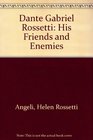 Dante Gabriel Rossetti His Friends and Enemies