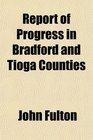 Report of Progress in Bradford and Tioga Counties
