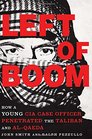 Left of Boom How a Young CIA Case Officer Penetrated the Taliban and AlQaeda