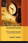 Actuaries' Survival Guide  How to Succeed in One of the Most Desirable Professions