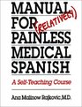 Manual for Relatively Painless Medical Spanish A SelfTeaching Course