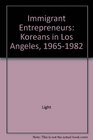 Immigrant Entrepreneurs Koreans in Los Angeles 19651982
