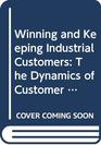 Winning and Keeping Industrial Customers The Dynamics of Customer Relationships
