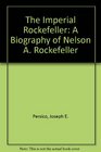 The Imperial Rockefeller A Biography of Nelson A Rockefeller