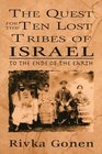To the Ends of the Earth The Quest for the Ten Lost Tribes of Israel