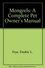 Mongrels A Complete Pet Owner's Manual