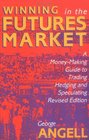 Winning In The Future Markets: A Money-Making Guide to Trading Hedging and Speculating, Revised Edition