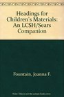 Headings for Children's Materials An Lcsh/Sears Companion