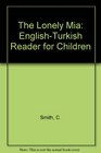 The Lonely Mia EnglishTurkish Reader for Children