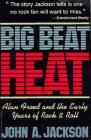 Big Beat Heat Alan Freed and the Early Years of Rock  Roll