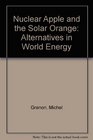 The Nuclear Apple and the Solar Orange Alternatives in World Energy