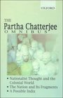 The Partha Chatterjee Omnibus Comprising Nationalist Thought and the Colonial World the Nation and Its Fragments a Possible India