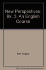 New Perspectives Bk 3 An English Course