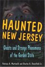 Haunted New Jersey Ghosts and Strange Phenomena of the Garden State