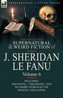 The Collected Supernatural and Weird Fiction of J Sheridan le Fanu Volume 6Including One Novel 'Checkmate' and Six Short Stories of the Ghostly and Gothic