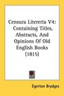 Censura Litereria V4 Containing Titles Abstracts And Opinions Of Old English Books