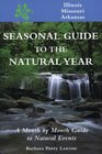 Seasonal Guide to the Natural Year A Month by Month Guide to Natural EventsIllinois Missouri and Arkansas