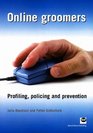 Online Groomers Profiling Policing and Prevention