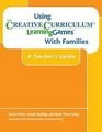 Using the Creative Curriculum Learning Games with Families A Teacher's Guide