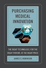 Purchasing Medical Innovation The Right Technology for the Right Patient at the Right Price