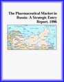 The Pharmaceutical Market in Russia A Strategic Entry Report 1996