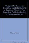 Blueprint for Success The Complete Guide to Starting a Business After 50