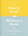 How to Cook Without a Book Completely Updated and Revised Recipes and Techniques Every Cook Should Know by Heart