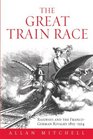 The Great Train Race Railways and the FrancoGerman Rivalry 18151914