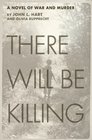 There Will Be Killing A Novel of War and Murder