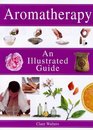 Aromatherapy An Illustrated Guide