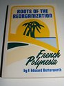 Roots of the Reorganization French Polynesia