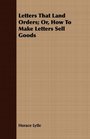 Letters That Land Orders Or How To Make Letters Sell Goods
