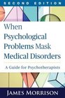 When Psychological Problems Mask Medical Disorders Second Edition A Guide for Psychotherapists