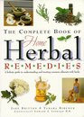The Complete Book of Home Herbal Remedies A Holistic Guide to Understanding and Treating Common Ailments with Herbs