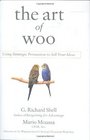 The Art of Woo Using Strategic Persuasion to Sell Your Ideas