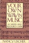 Your Own Way in Music A Career and Resource Guide