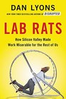Lab Rats How Silicon Valley Made Work Miserable for the Rest of Us